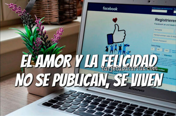 EL AMOR Y LA FELICIDAD NO SE PUBLICAN, SE VIVEN