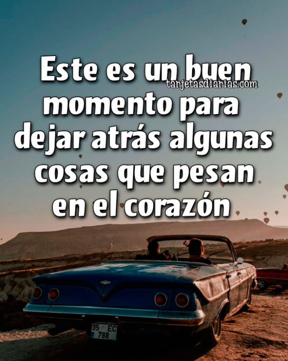 ESTE ES UN BUEN MOMENTO PARA DEJAR ATRÁS ALGUNAS COSAS QUE PESAN EN EL CORAZÓN
