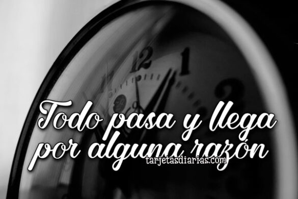 TODO PASA Y LLEGA POR ALGUNA RAZÓN