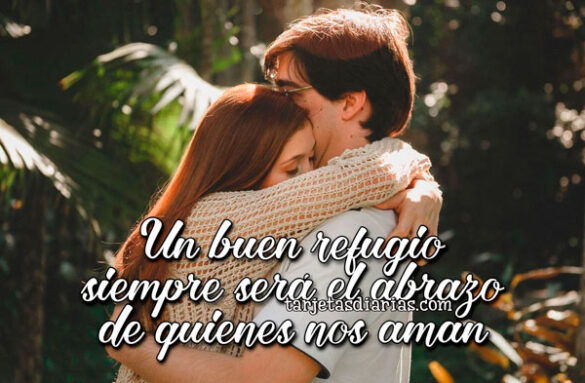 UN BUEN REFUGIO SIEMPRE SERÁ EL ABRAZO DE QUIENES NOS AMAN