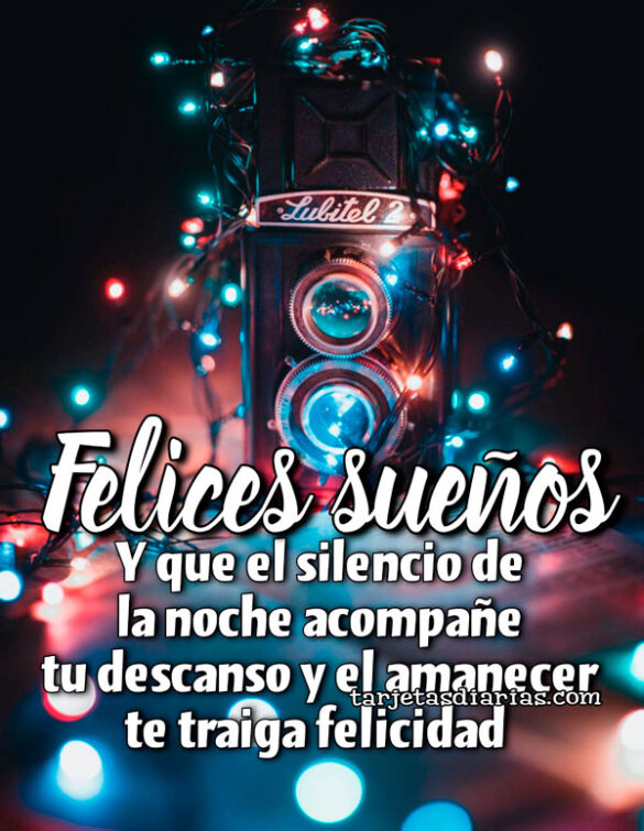 FELICES SUEÑOS. Y QUE EL SILENCIO DE LA NOCHE ACOMPAÑE TU DESCANSO Y EL AMANECER TRAIGA FELICIDAD