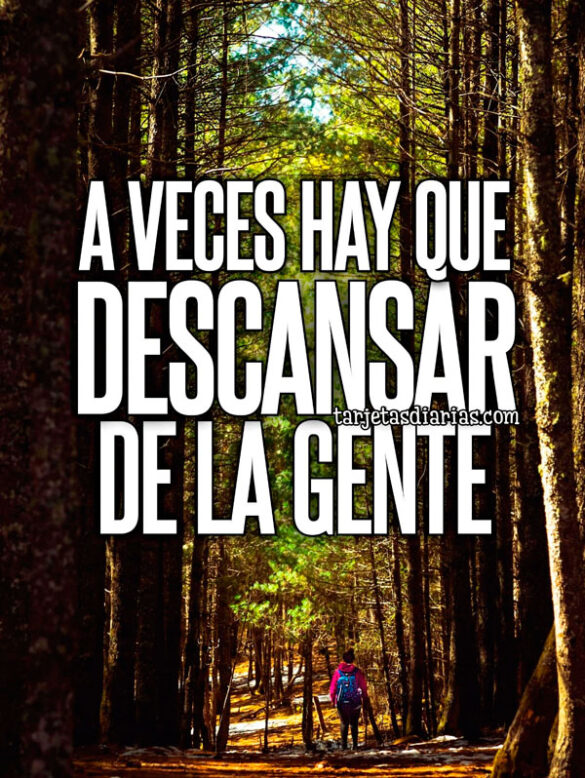 A VECES HAY QUE DESCANSAR DE LA GENTE