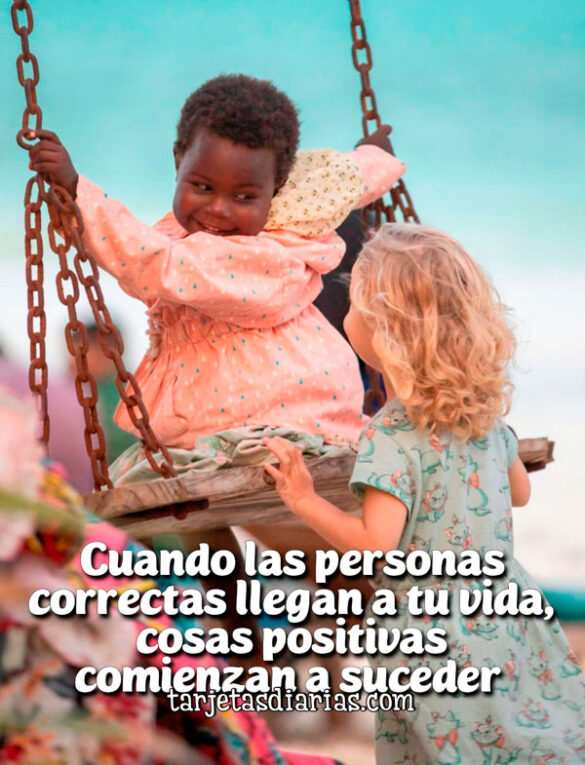 CUANDO LAS PERSONAS CORRECTAS LLEGAN A TU VIDA, COSAS POSITIVAS COMIENZAN A SUCEDER