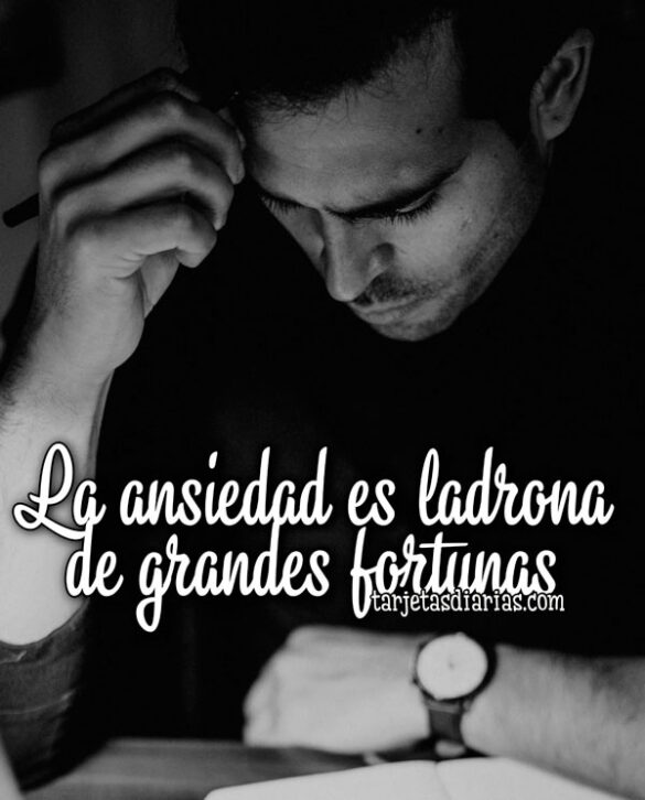 LA ANSIEDAD ES LADRONA DE GRANDES FORTUNAS
