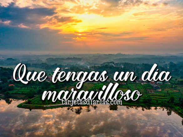 QUE TENGAS UN DÍA MARAVILLOSO