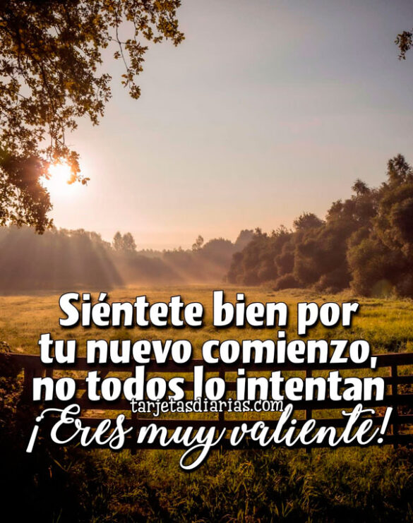 SIÉNTETE BIEN POR TU NUEVO COMIENZO, NO TODOS LO INTENTAN