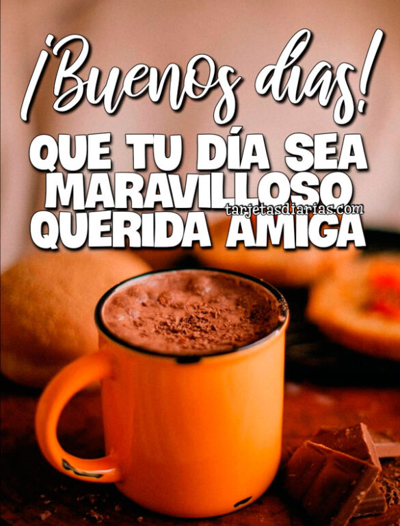 ¡BUENOS DÍAS! QUE TU DÍA SEA MARAVILLOSO QUERIDA AMIGA