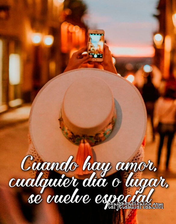 CUANDO HAY AMOR, CUALQUIER DÍA O LUGAR SE VUELVE ESPECIAL