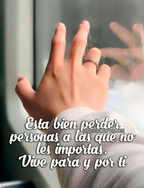 ESTA BIEN PERDER PERSONAS A LAS QUE NO LES IMPORTAS. VIVE PARA TI Y POR TI