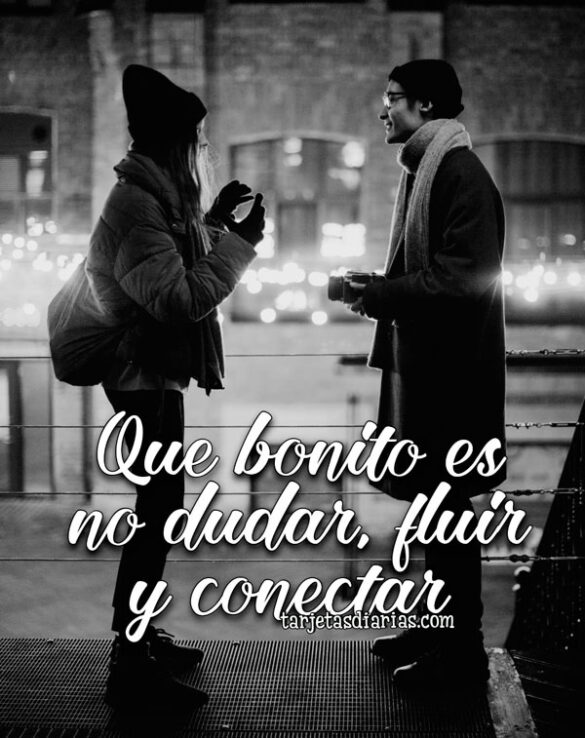 QUE BONITO ES NO DUDAR, FLUIR Y CONECTAR