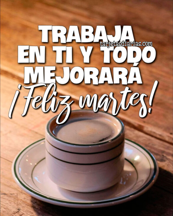 TRABAJA EN TI Y TODO MEJORARÁ ¡FELIZ MARTES!