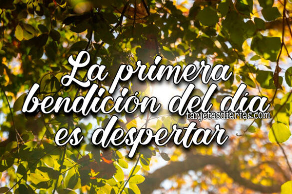 LA PRIMERA BENDICIÓN DEL DÍA ES DESPERTAR