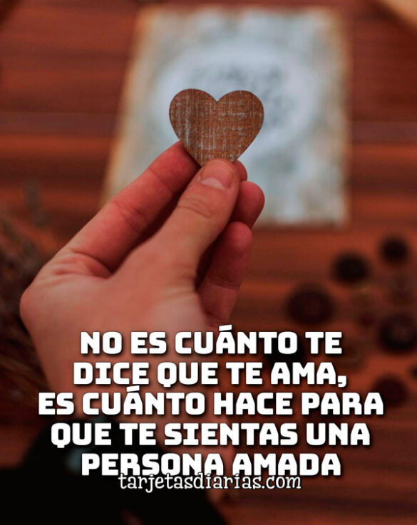 NO ES CUÁNTO TE DICE QUE TE AMA, ES CUÁNTO HACE PARA QUE TE SIENTAS UNA PERSONA AMADA
