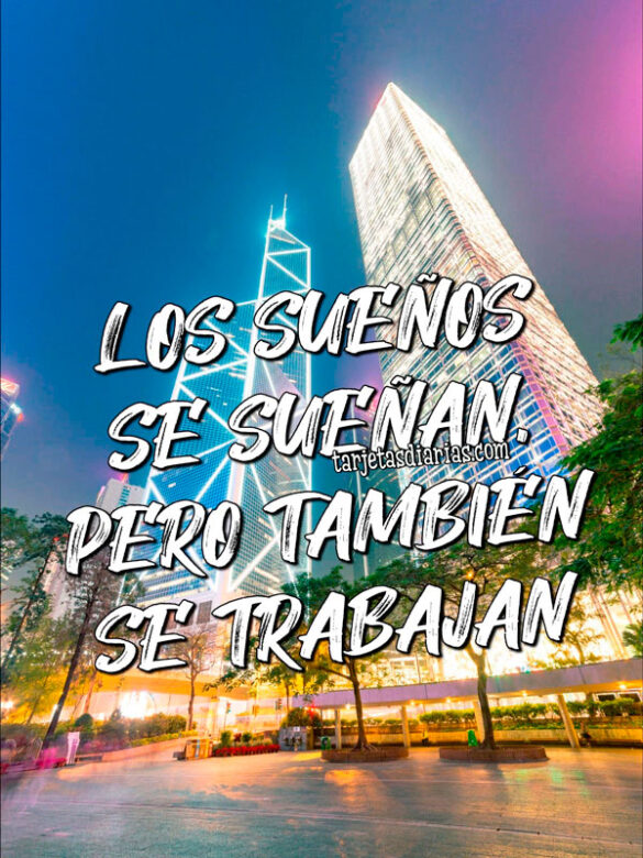 LOS SUEÑOS SE SUEÑAN, PERO TAMBIÉN SE TRABAJAN