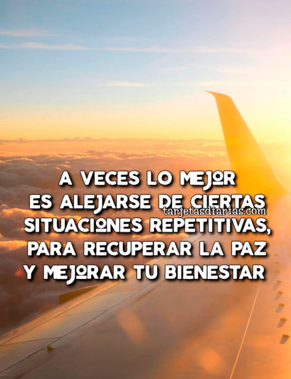 A VECES LO MEJOR ES ALEJARSE DE CIERTAS SITUACIONES REPETITIVAS, PARA RECUPERAR LA PAZ