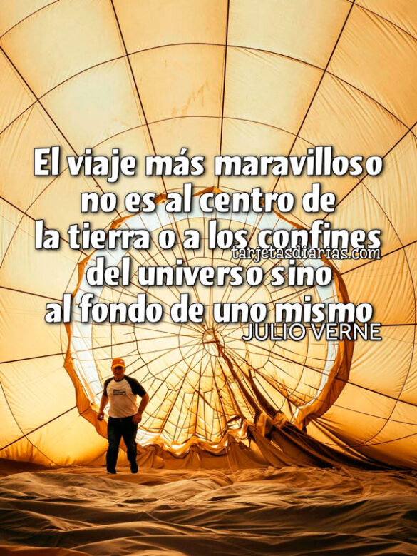 EL VIAJE MÁS MARAVILLOSO NO ES AL CENTRO DE LA TIERRA O A LOS CONFINES DEL UNIVERSO SINO AL FONDO DE UNO MISMO