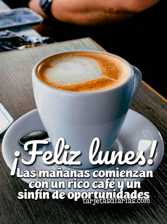 ¡FELIZ LUNES! LAS MAÑANAS COMIENZAN CON UN RÍCO CAFÉ Y UN SINFÍN DE OPORTUNIDADES