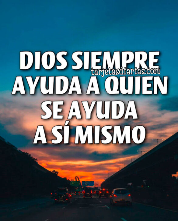 DIOS SIEMPRE AYUDA A QUIEN SE AYUDA A SÍ MISMO