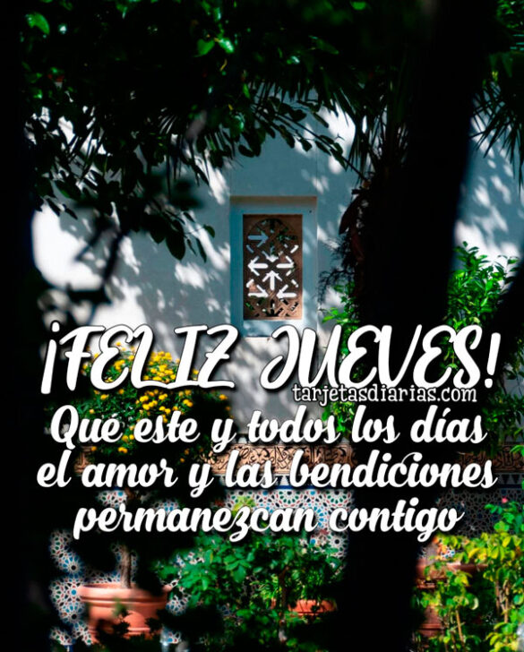 ¡FELIZ JUEVES! QUE ÉSTE Y TODOS LOS DÍAS, EL AMOR Y LAS BENDICIONES PERMANEZCAN CONTIGO