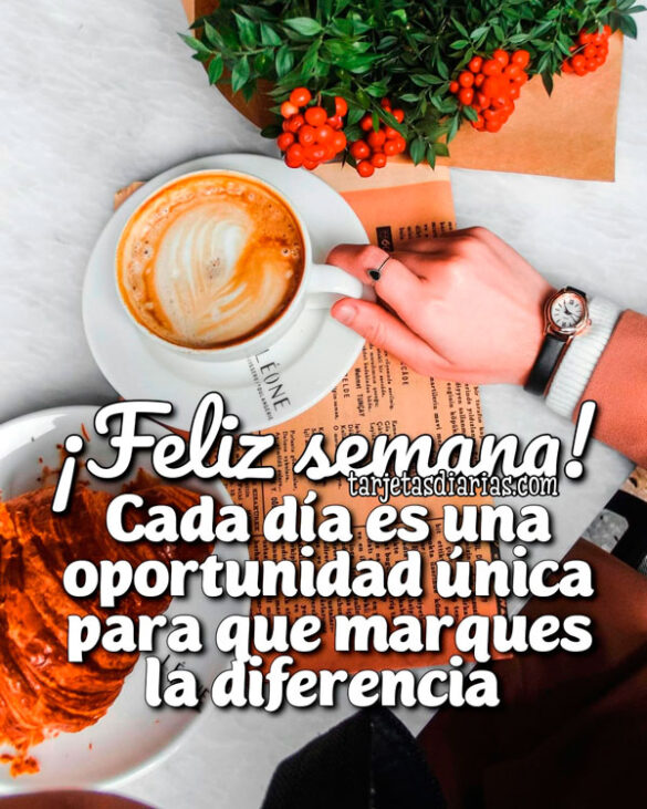¡FELIZ SEMANA! CADA DÍA ES UNA OPORTUNIDAD ÚNICA PARA QUE MARQUES LA DIFERENCIA