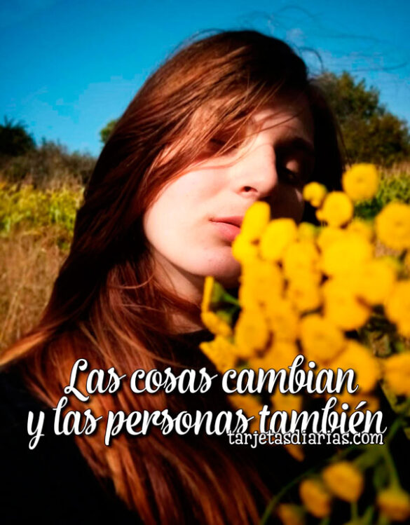 LAS COSAS CAMBIAN Y LAS PERSONAS TAMBIÉN