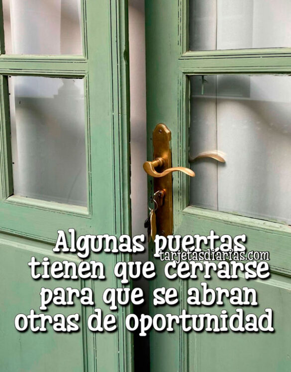 ALGUNAS PUERTAS TIENEN QUE CERRARSE PARA QUE SE ABRAN OTRAS DE OPORTUNIDAD