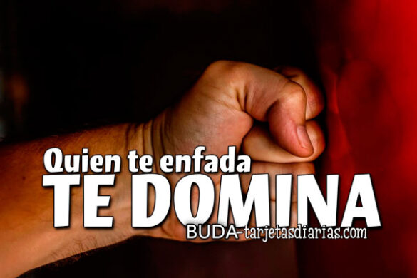 QUIEN TE ENFADA, TE DOMINA