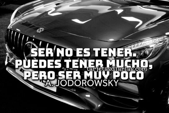 SER NO ES TENER. PUEDES TENER MUCHO, PERO SER MUY POCO