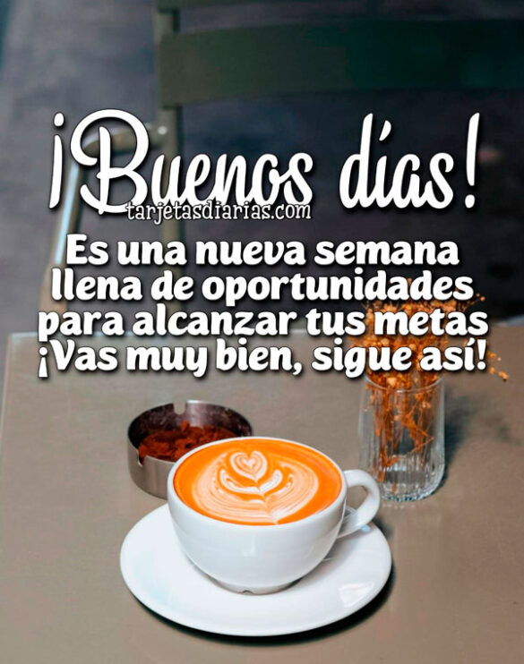 ¡BUENOS DÍAS! ES UNA SEMANA LLENA DE OPORTUNIDADES PARA ALCANZAR TUS METAS