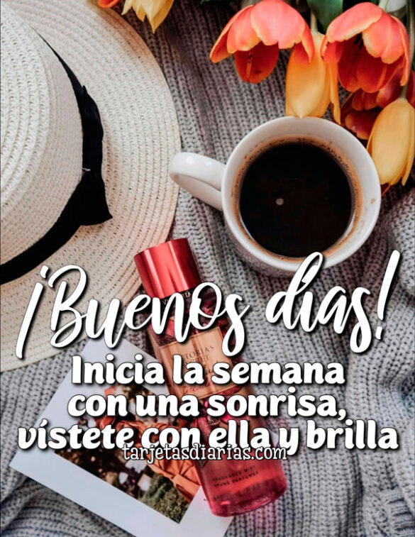 ¡BUENOS DÍAS! INICIA LA SEMANA CON UNA SONRISA Y VÍSTETE CON ELLA Y BRILLA
