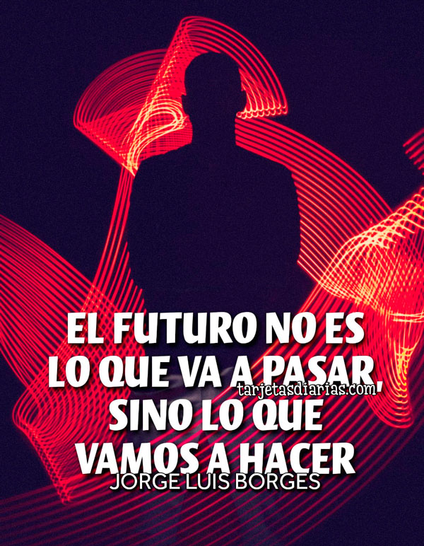 EL FUTURO NO ES LO QUE VA PASAR, SINO LO QUE VAMOS A HACER - Tarjetas ...