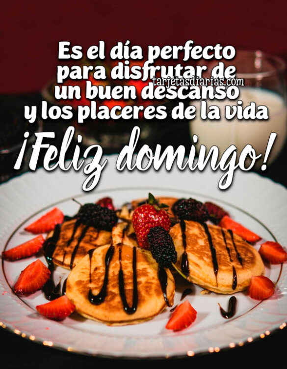 ES EL DÍA PERFECTO PARA DISFRUTAR DE UN BUEN DESCANSO Y LOS PLACERES DE LA VIDA. ¡FELIZ DOMINGO!