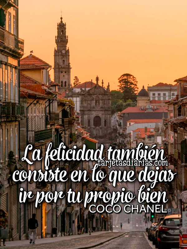 LA FELICIDAD TAMBIÉN CONSISTE EN LO QUE DEJAS IR POR TU PROPIO BIEN ...
