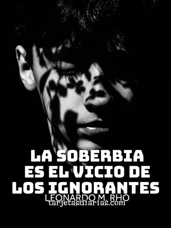 LA SOBERBIA ES EL VICIO DE LOS IGNORANTES
