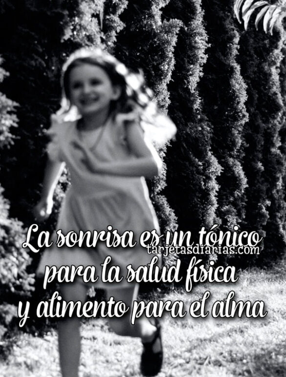 LA SONRISA ES UN TÓNICO PARA LA SALUD FÍSICA Y ALIMENTO PARA EL ALMA