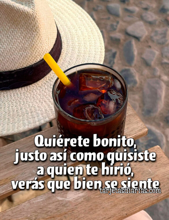 QUIÉRETE BONITO, JUSTO ASÍ COMO QUISISTE A QUIEN TE HIRIÓ, VERÁS QUE BIEN SE SIENTE