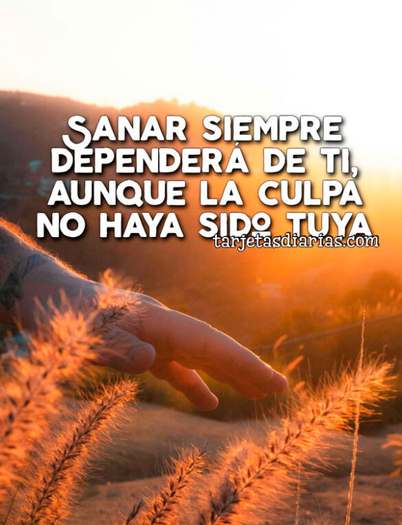 SANAR SIEMPRE DEPENDERÁ DE TI, AUNQUE NO HAYA SIDO CULPA TUYA