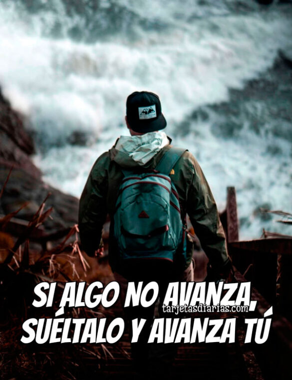 SI ALGO NO AVANZA, SUÉLTALO Y AVANZA TÚ