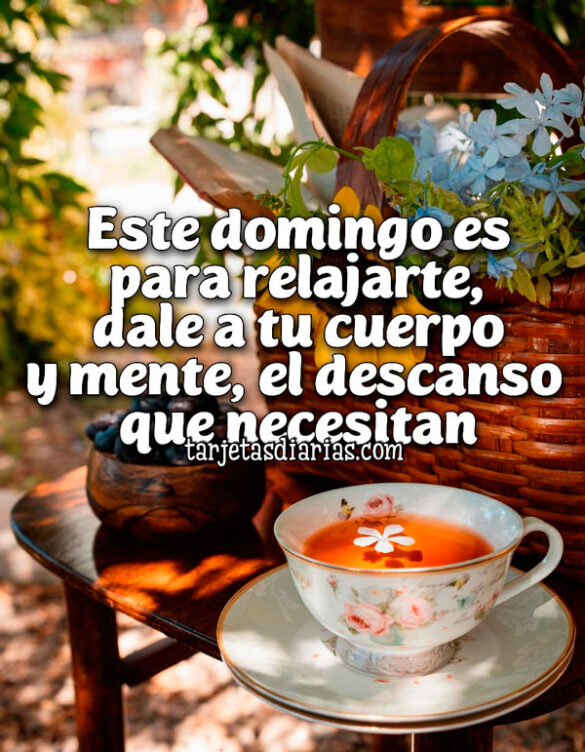 ESTE DOMINGO ES PARA RELAJARTE, DALE A TU CUERPO Y MENTE EL DESCANSO QUE NECESITAN