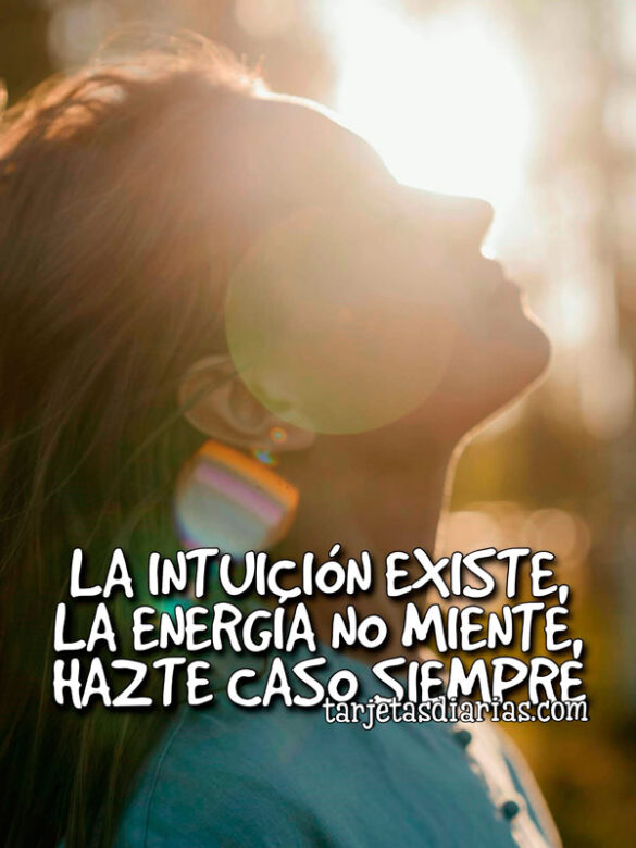 LA INTUICIÓN EXISTE, LA ENERGÍA NO MIENTE, HAZTE CASO SIEMPRE