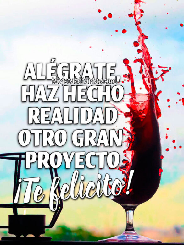 ALÉGRATE, HAZ HECHO REALIDAD OTRO GRAN PROYECTO. ¡TE FELICITO!