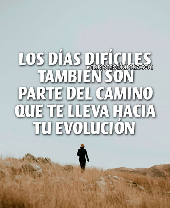 LOS DÍAS DIFÍCILES TAMBIÉN SON PARTE DEL CAMINO HACIA TU EVOLUCIÓN