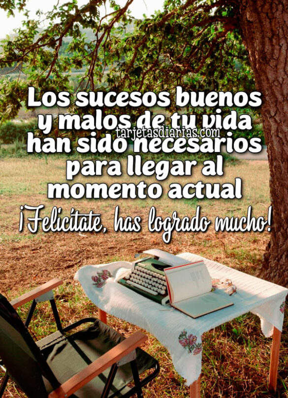 LOS SUCESOS BUENOS Y MALOS DE TU VIDA HAN SIDO NECESARIOS PARA LLEGAR AL MOMENTO ACTUAL