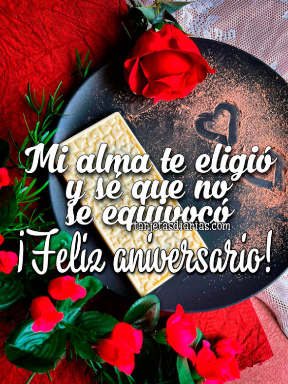 MI ALMA TE ELIGIÓ Y SÉ QUE NO SE EQUIVOCÓ. ¡FELIZ ANVERSARIO!