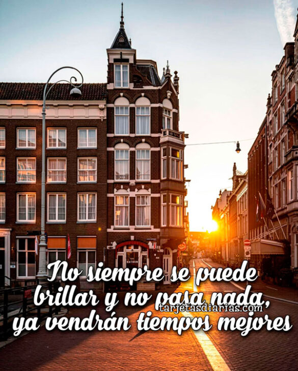 NO SIEMPRE SE PUEDE BRILLAR Y NO PASA NADA, YA VENDRÁN TIEMPOS MEJORES