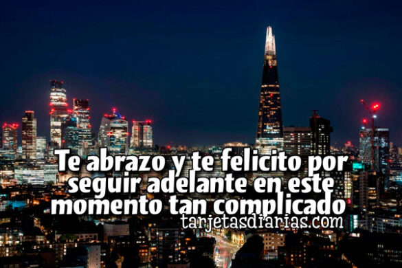 TE ABRAZO Y TE FELICITO POR SEGUIR ADELANTE EN ESTE MOMENTO TAN COMPLICADO