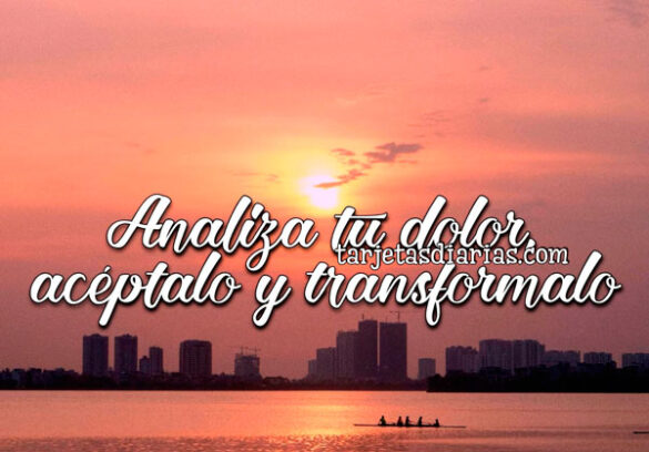 ANALIZA TU DOLOR, ACÉPTALO Y TRANSFORMALO