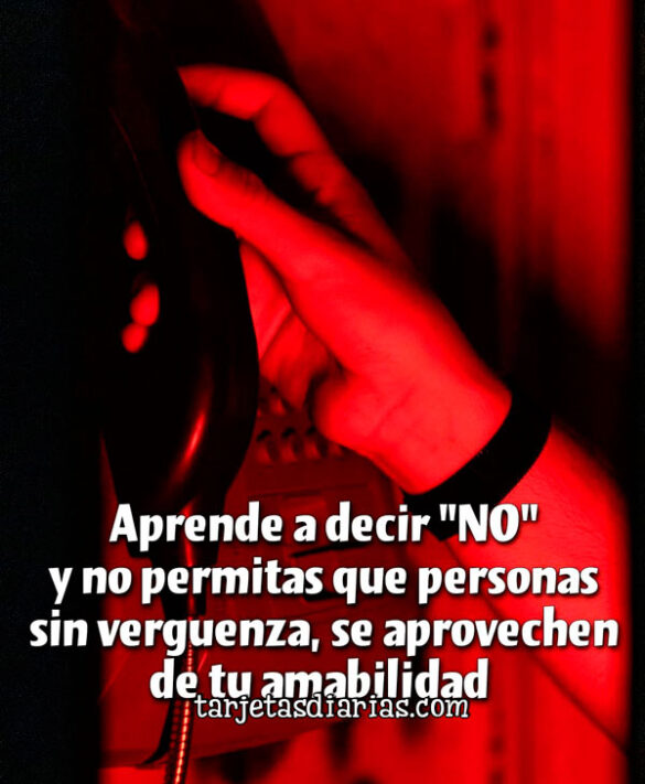 APRENDE A DECIR “NO” Y NO PERMITAS QUE PERSONAS SIN VERGUENZA, SE APROVECHEN DE TU AMABILIDAD