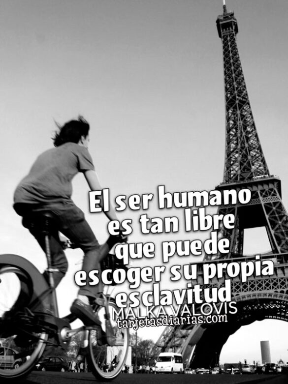 EL SER HUMANO ES TAN LIBRE QUE PUEDE ESCOGER SU PROPIA ESCLAVITUD