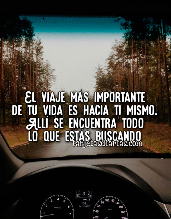 EL VIAJE MÁS IMPORTANTE DE TU VIDA ES HACIA TI MISMO. ALLÍ SE ENCUENTRA TODO LO QUE ESTÁS BUSCANDO